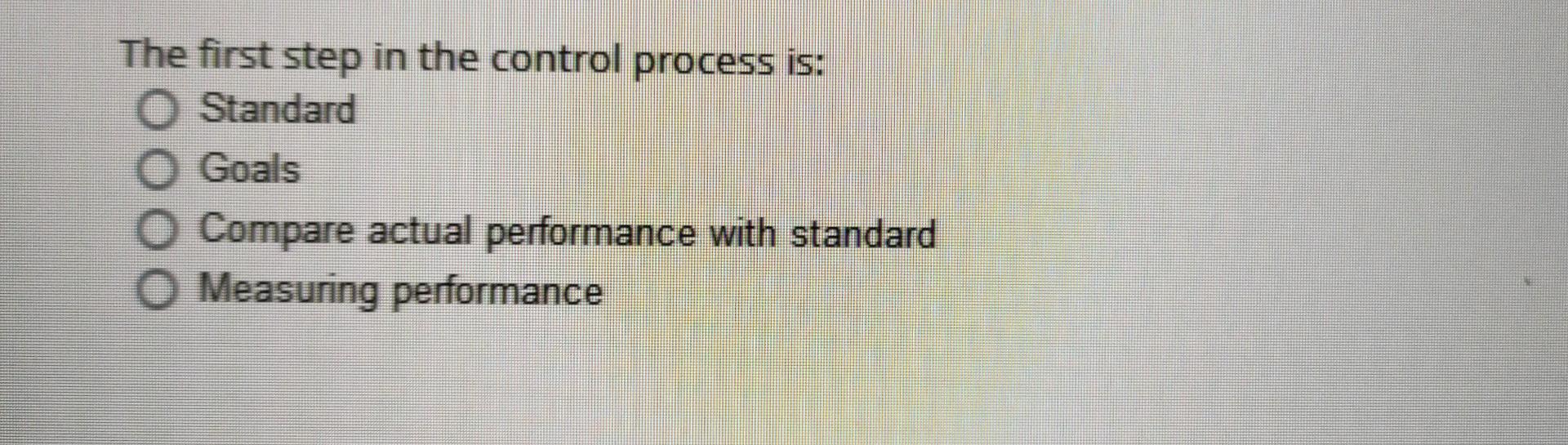 The first step in the control process is: O