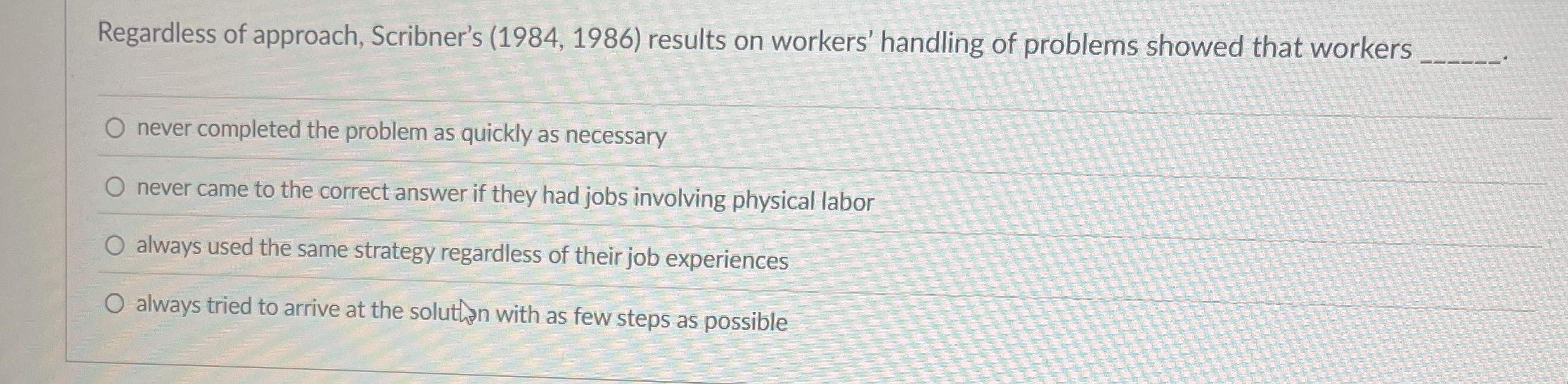 Regardless of approach, Scribner's ( 1 9 8 4 , 1