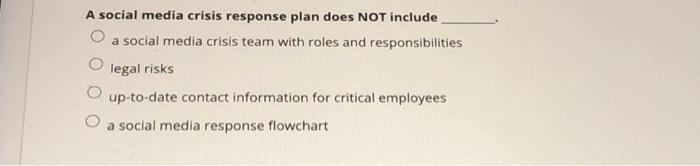 A social media crisis response plan does NOT