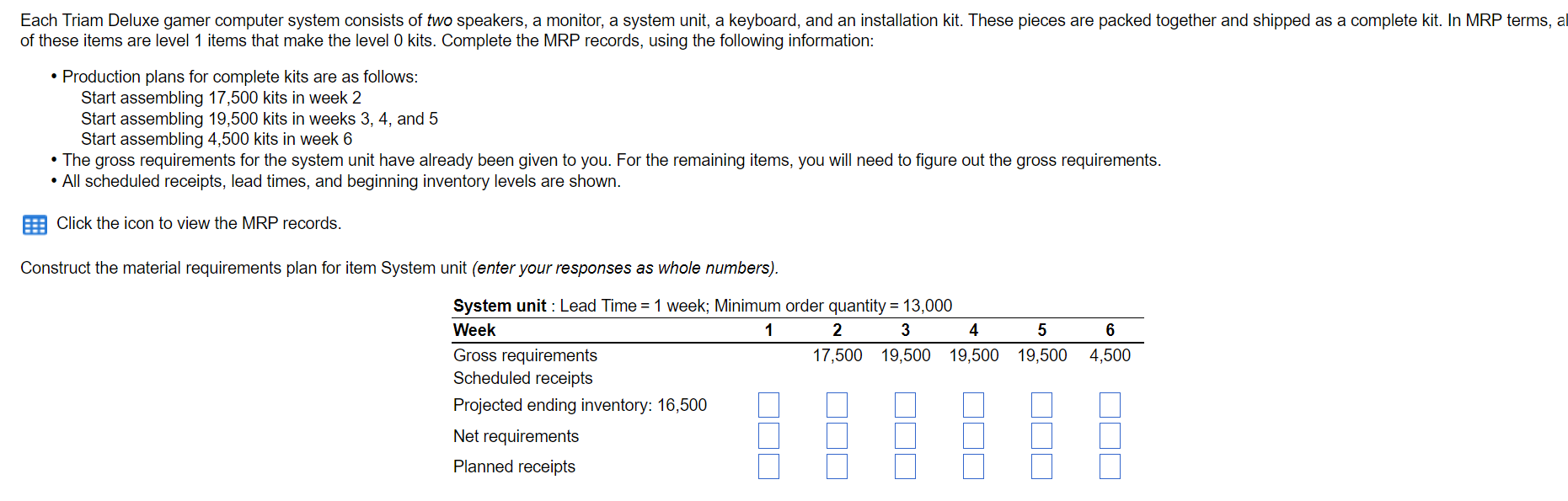 MRP Records: = System unit: Lead Time = 1 week;