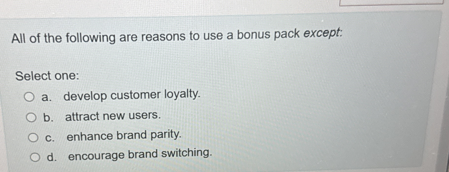 All of the following are reasons to use a bonus