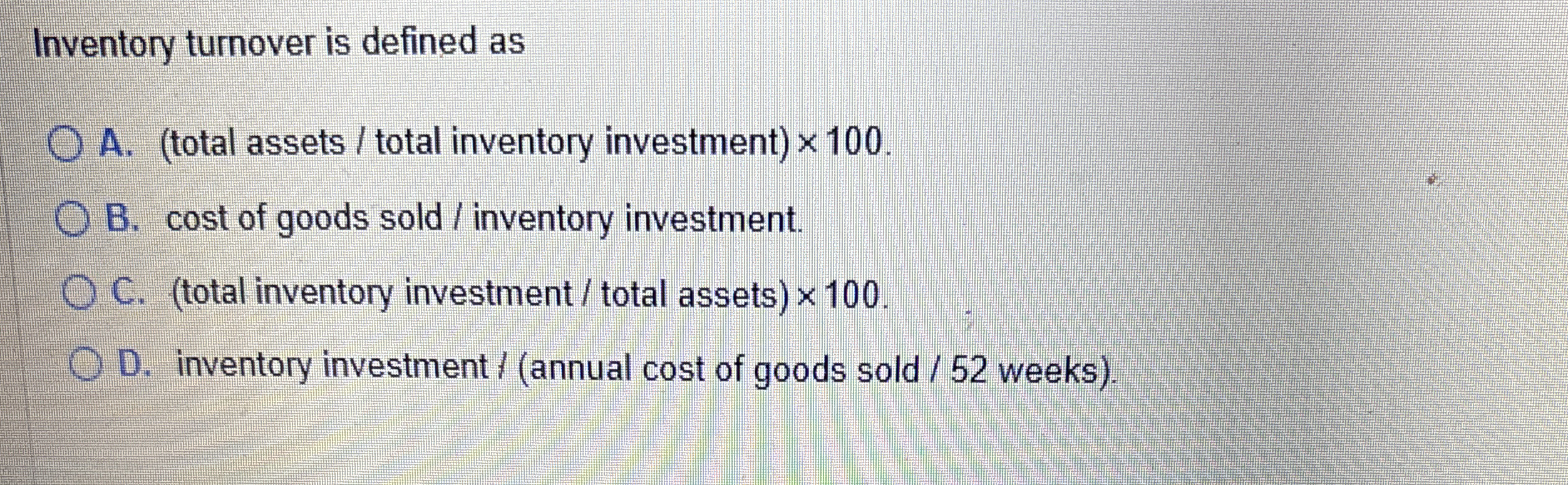 Inventory turnover is defined as A . ( total