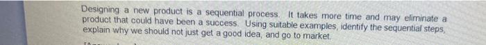 Designing a new product is a sequential process.