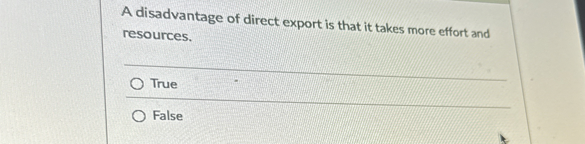 A disadvantage of direct export is that it takes