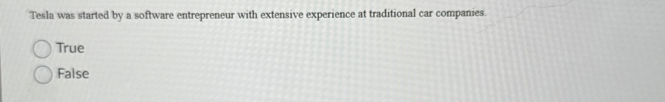 Tesla was started by a software entrepreneur with