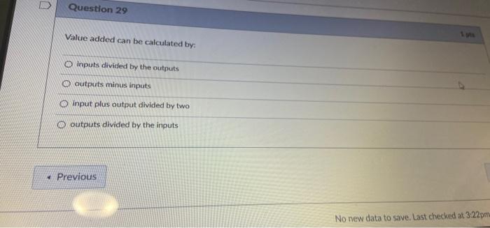 anyone?? D Question 29 Value added can be