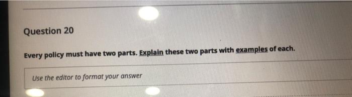 Question 20 Every policy must have two parts.