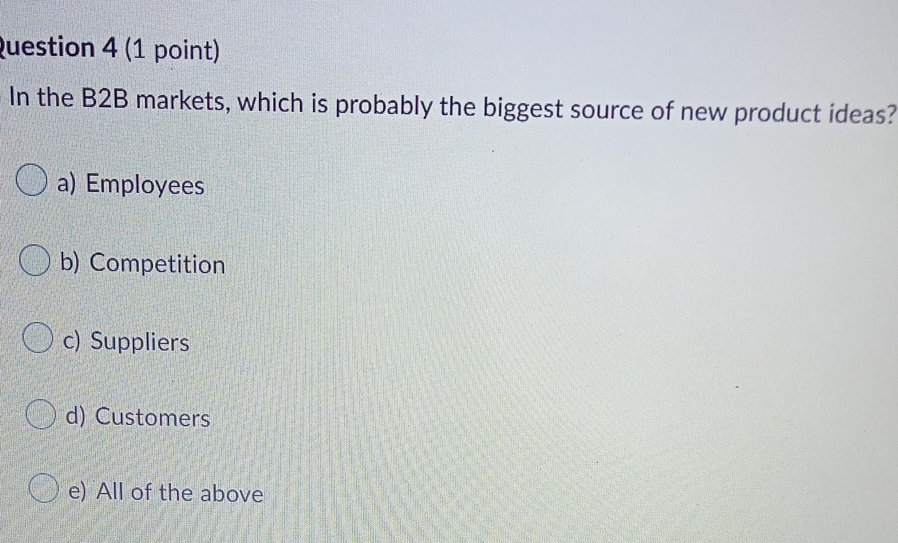 Question 4 (1 point) In the B2B markets, which is