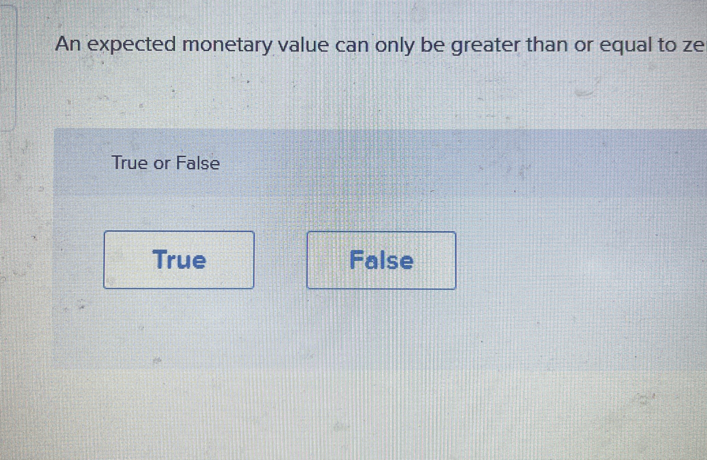 An expected monetary value can only be greater