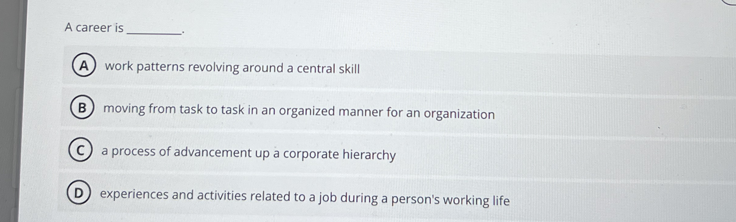 A career is work patterns revolving around a