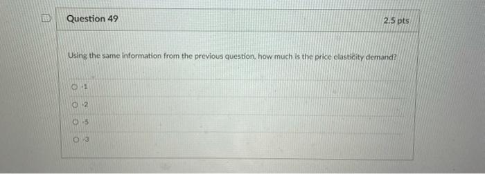 49 Question 49 2.5 pts Using the same information