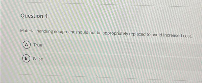 Question 4 Material handling equipment should not