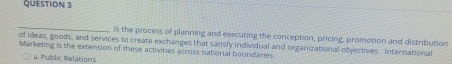 QUESTION 3 q , is the process of planning and