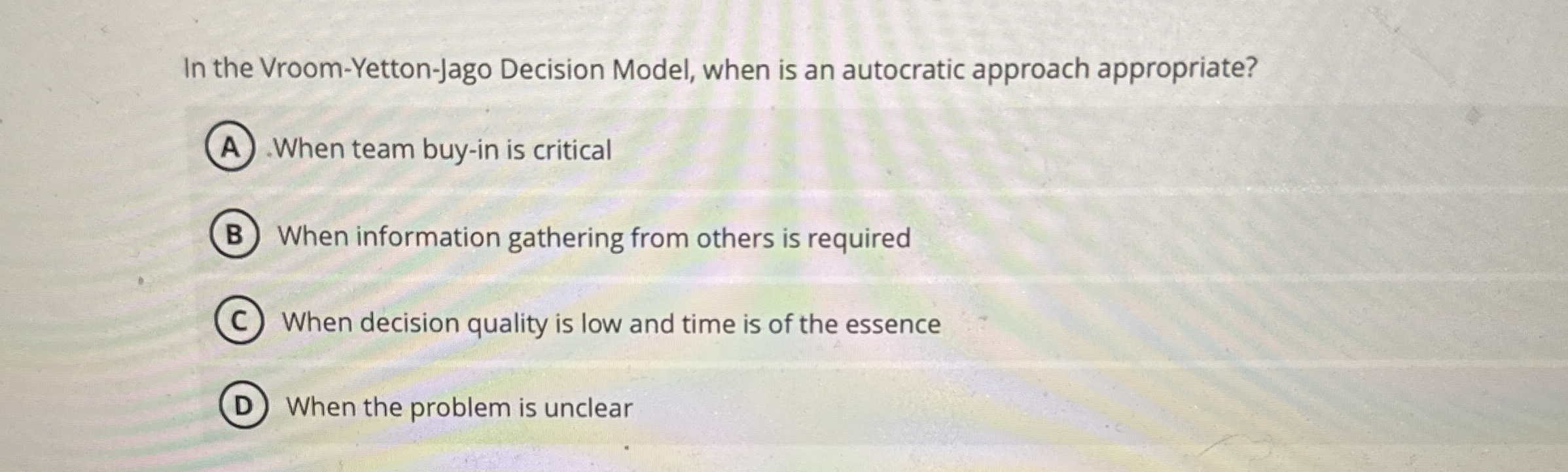 In the Vroom - Yetton - Jago Decision Model, when