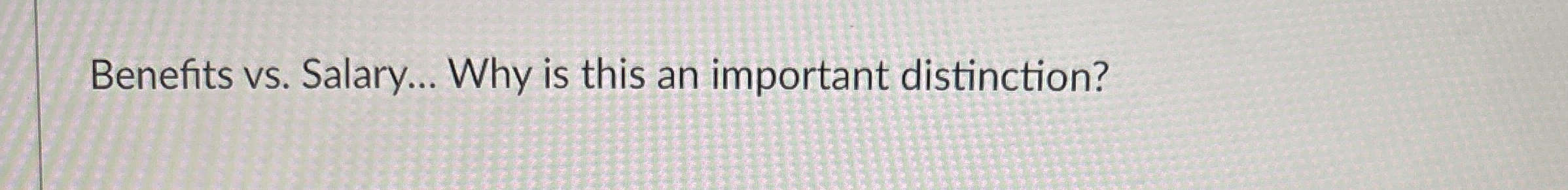 Benefits vs . Salary... Why is this an important