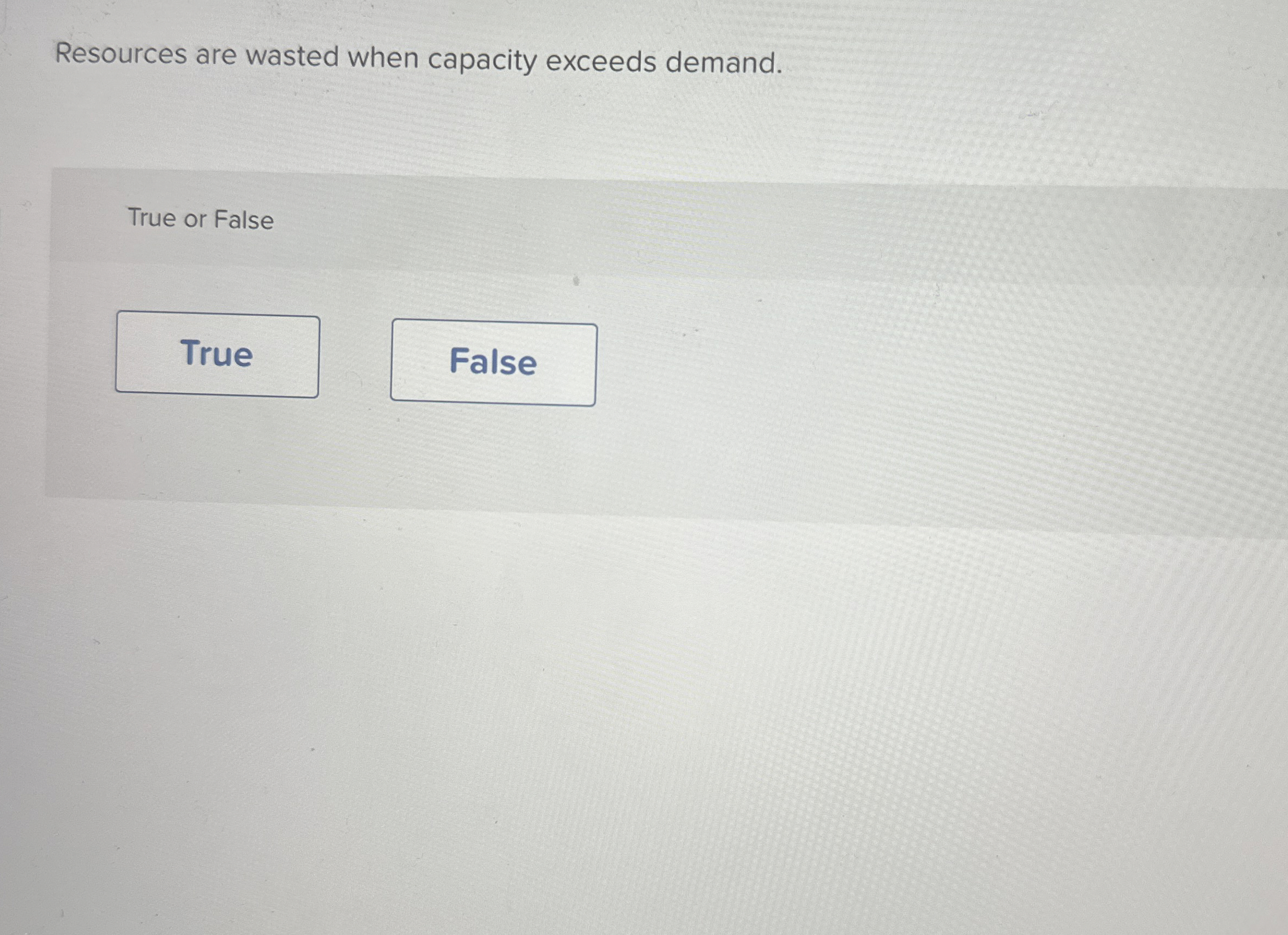 Resources are wasted when capacity exceeds