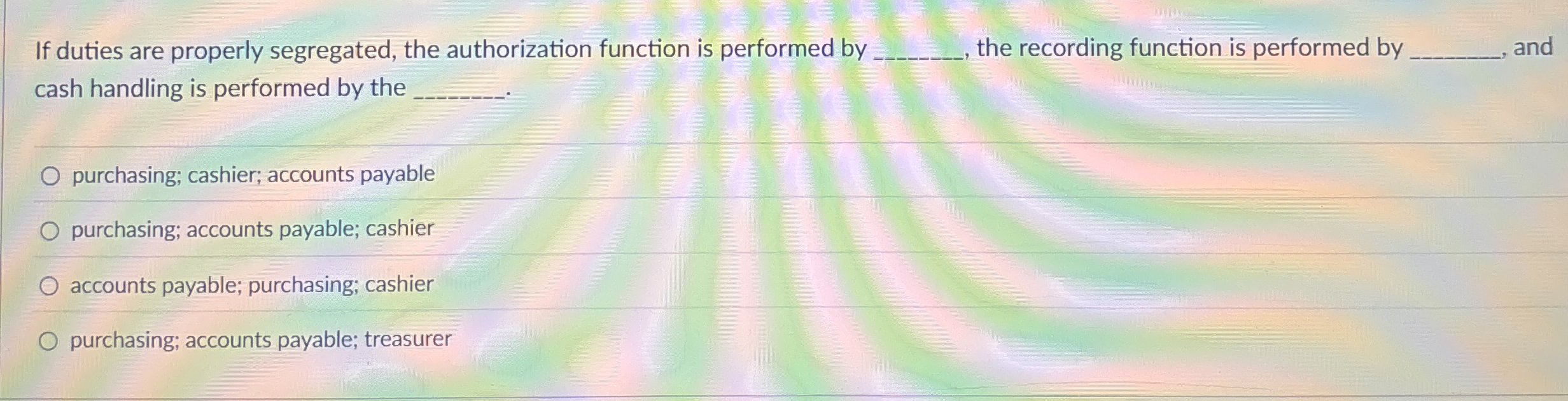 If duties are properly segregated, the