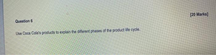 [20 Marks] Question 6 Use Coca Cola's products to