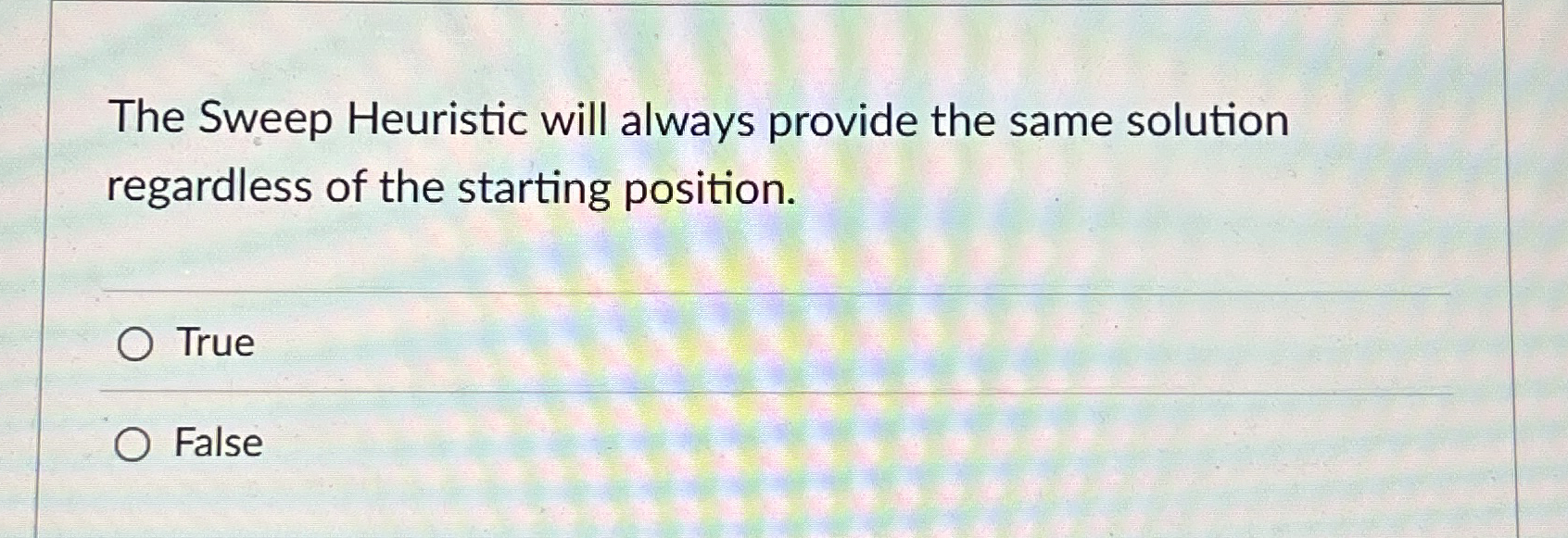 The Sweep Heuristic will always provide the same