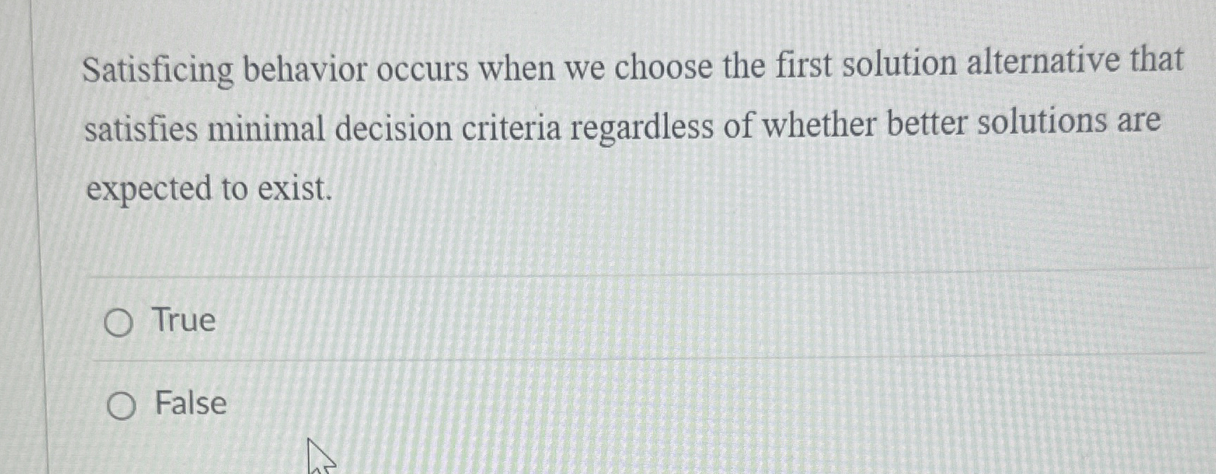 Satisficing behavior occurs when we choose the