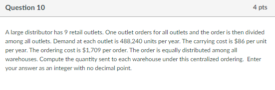 Question 10 4 pts A large distributor has 9