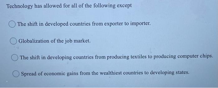 Technology has allowed for all of the following