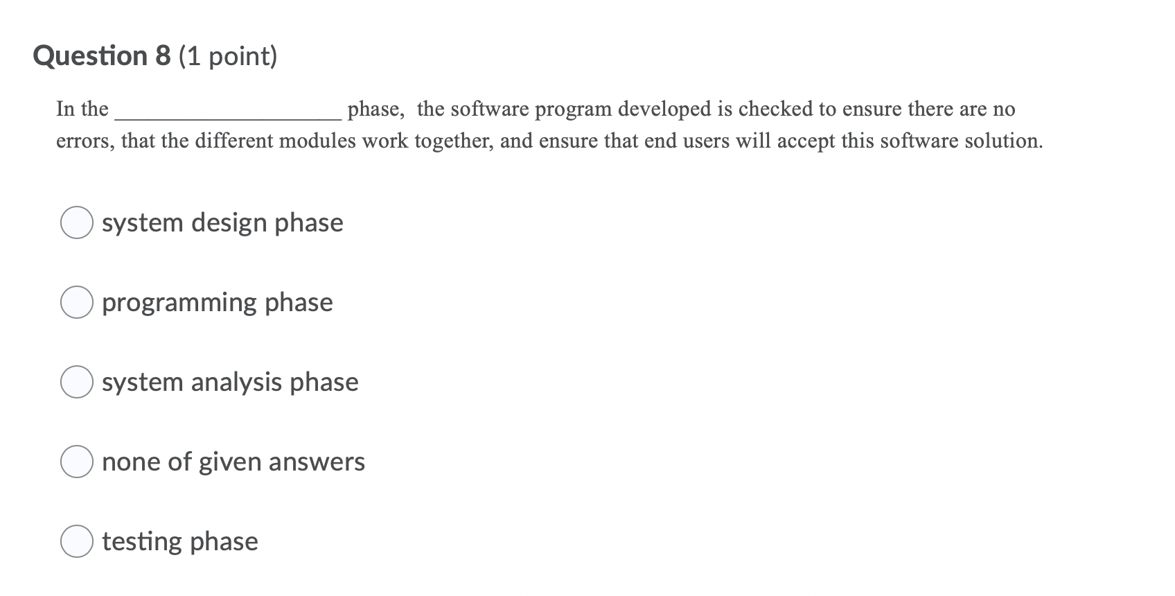 . Question 8 (1 point) In the phase, the software