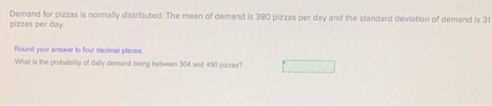 Demand for plzzas is normally distributed. The