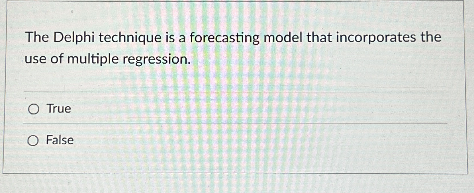 The Delphi technique is a forecasting model that
