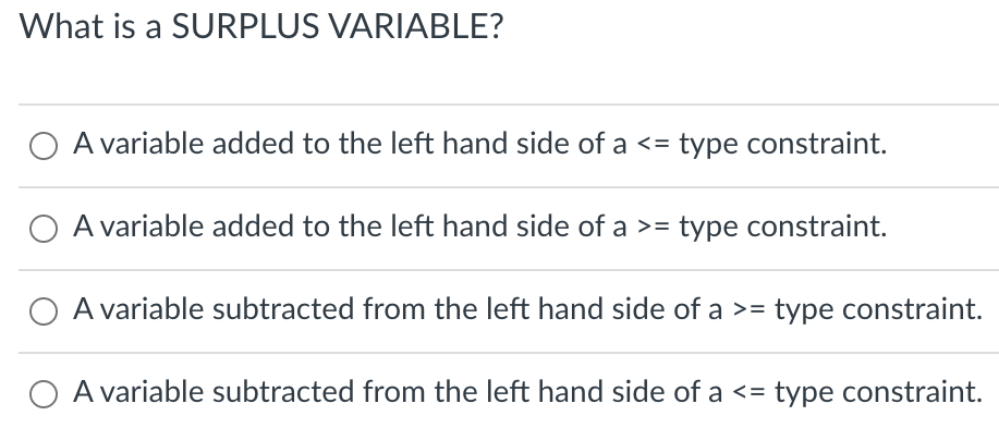 What is a SURPLUS VARIABLE? A variable added to