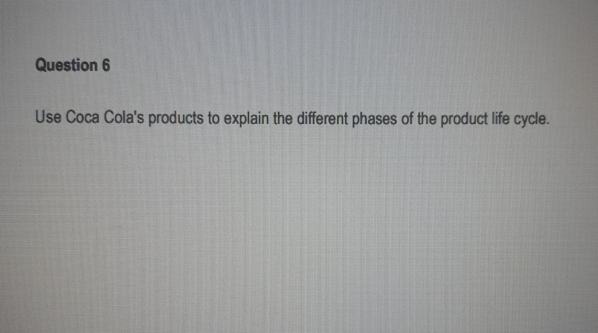 Question 6 Use Coca Cola's products to explain