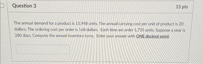 Question 3 15 pts The annual demand for a product