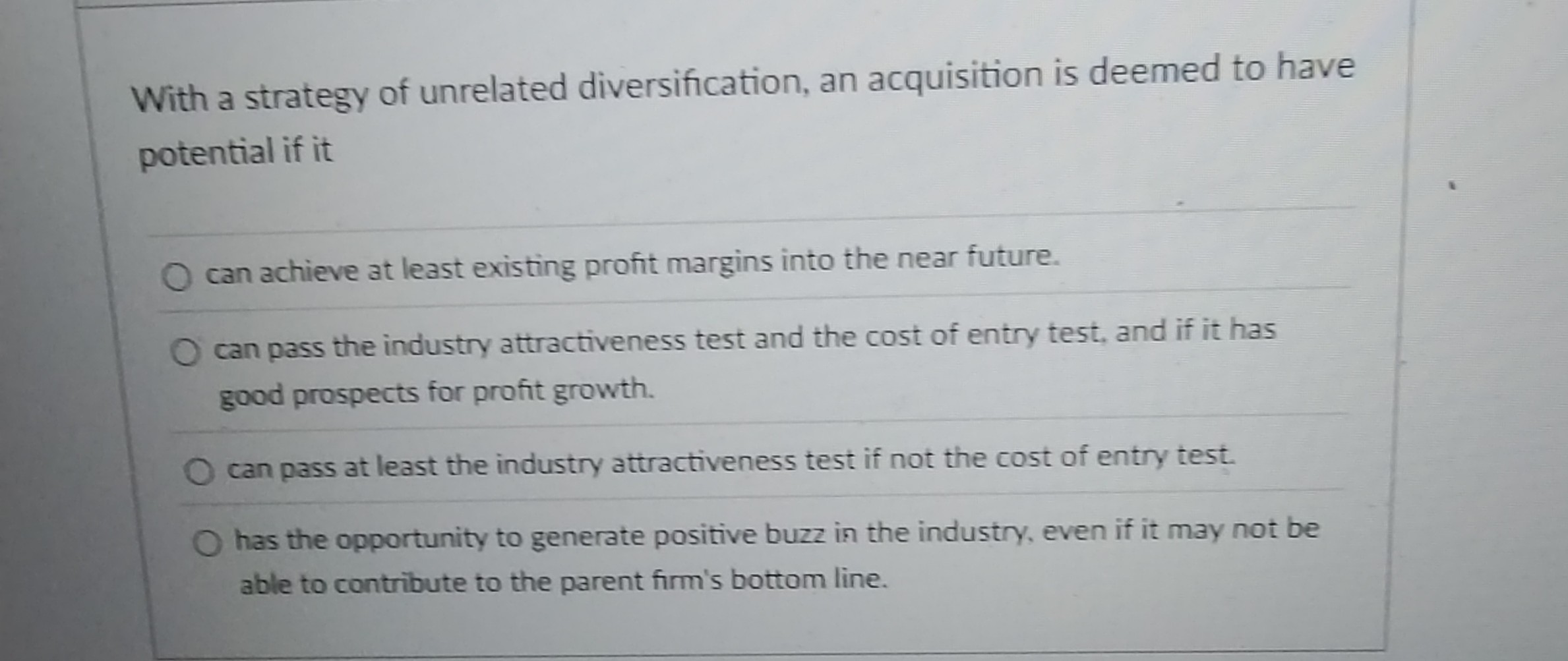 With a strategy of unrelated diversification, an