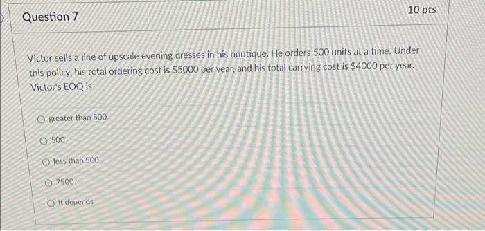 10 pts Question 7 Victor sells a line of upscale