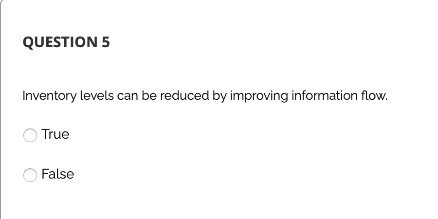 QUESTION 5 Inventory levels can be reduced by