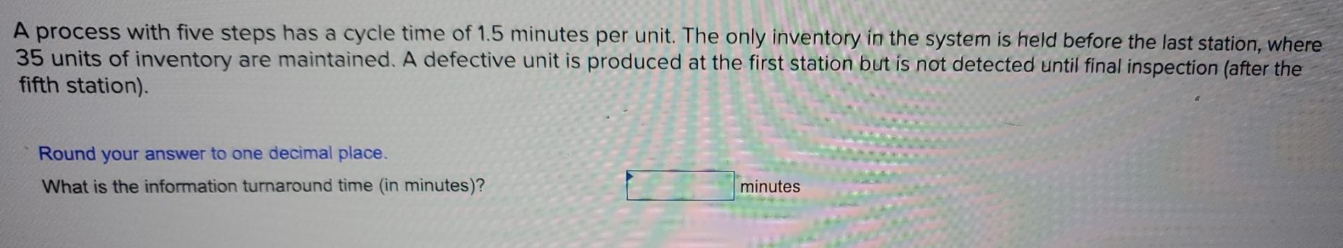 A process with five steps has a cycle time of 1.5