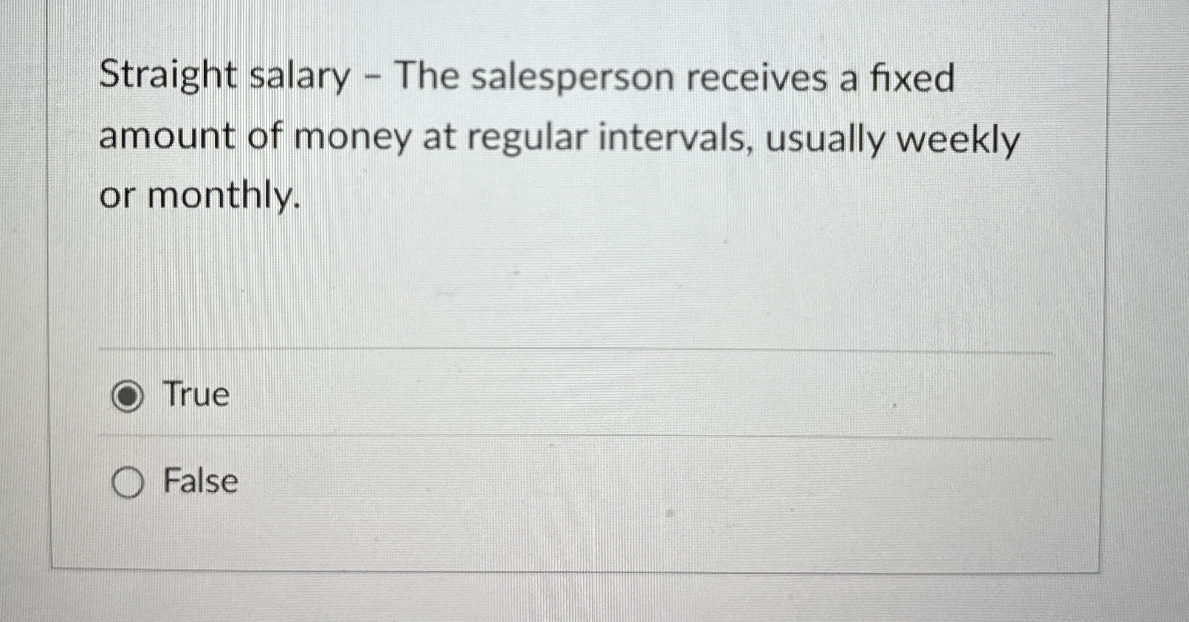 Straight salary - The salesperson receives a
