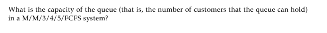 What is the capacity of the queue (that is, the