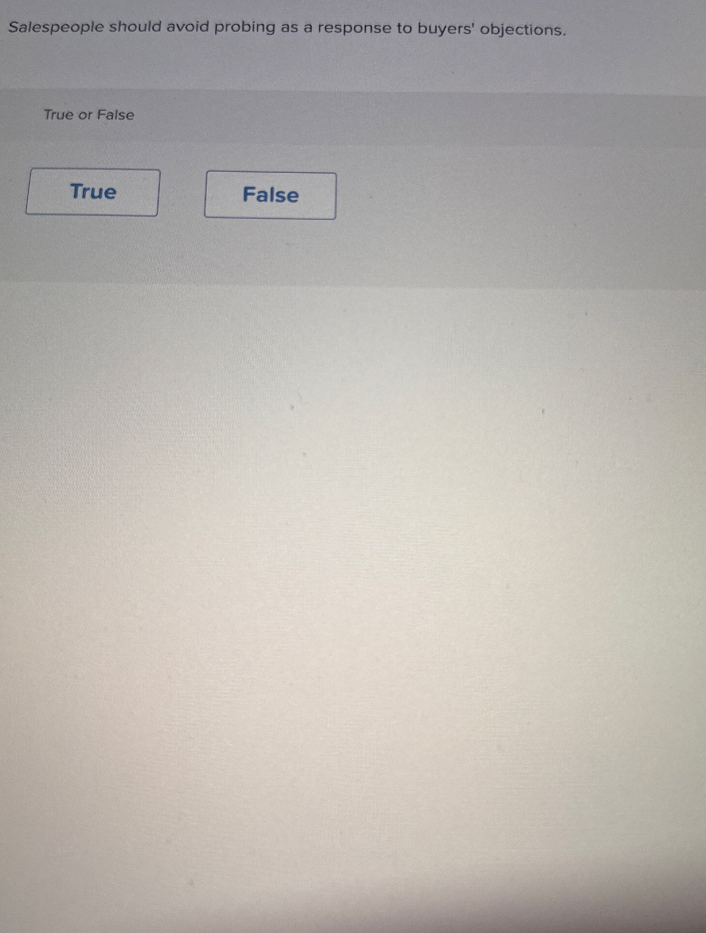 Salespeople should avoid probing as a response to