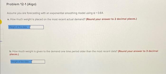 Problem 12-1 (Algo) Assume you are forecasting