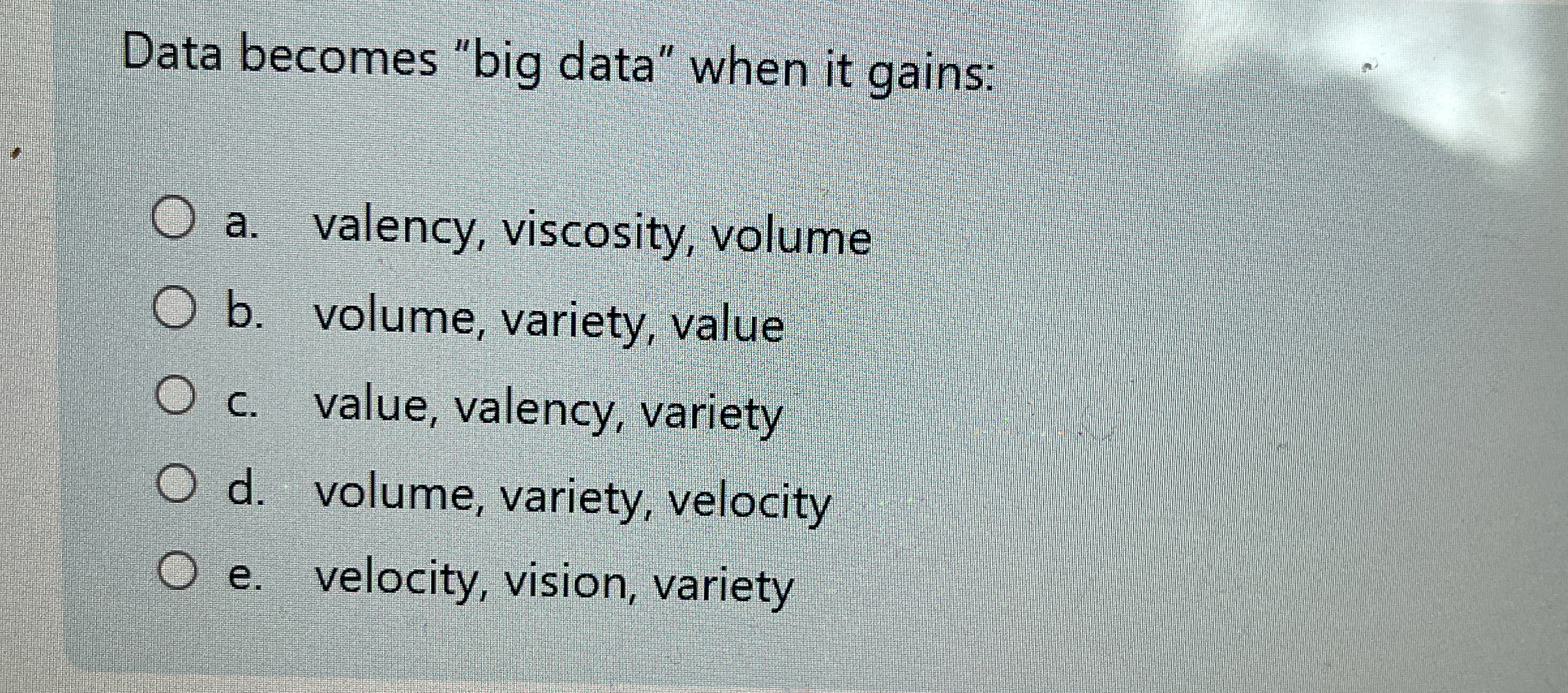 Data becomes "big data" when it gains: a .
