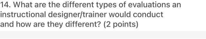 14. What are the different types of evaluations