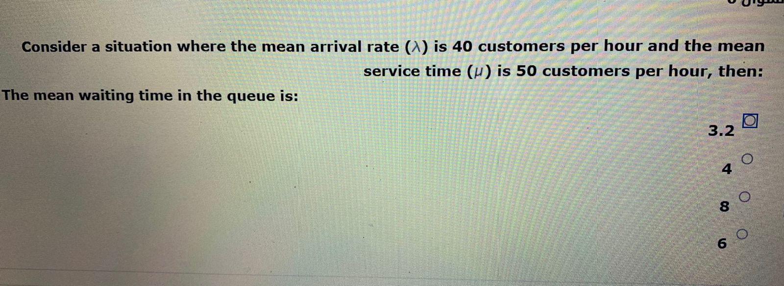 Consider a situation where the mean arrival rate