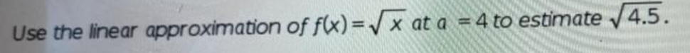 In box Use the linear approximation of f(x)= x at