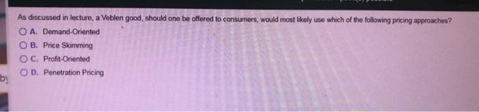 As discussed in lecture, a Veblen good, should