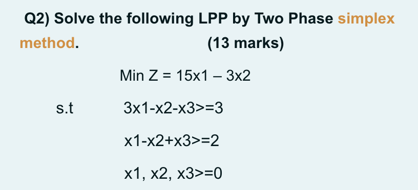 Q2) Solve the following LPP by Two Phase simplex
