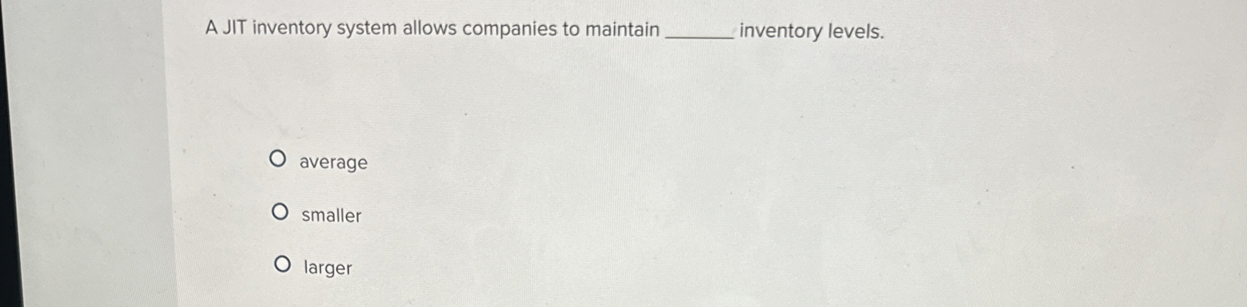 A JIT inventory system allows companies to