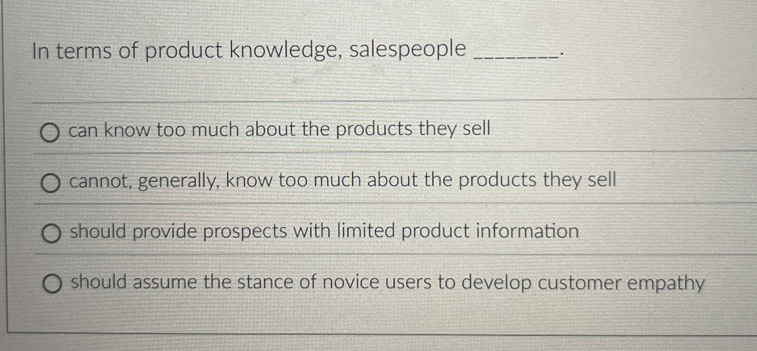 In terms of product knowledge, salespeople can