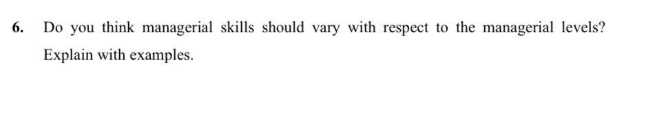 6. Do you think managerial skills should vary