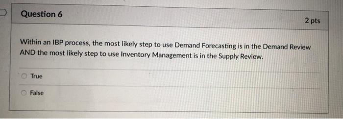 Question 6 2 pts Within an IBP process, the most